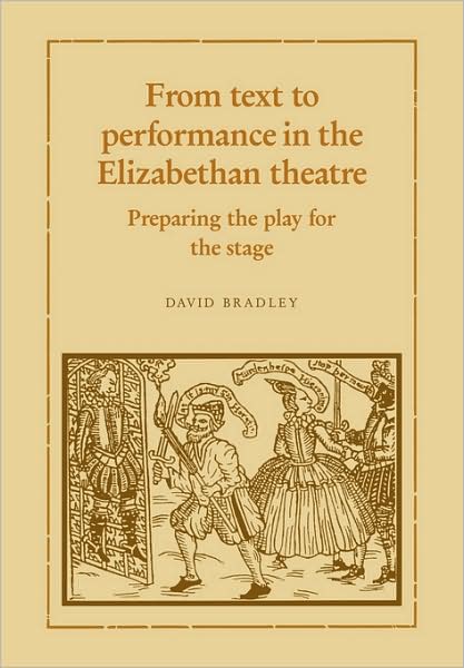 Cover for David Bradley · From Text to Performance in the Elizabethan Theatre: Preparing the Play for the Stage (Paperback Book) (2009)