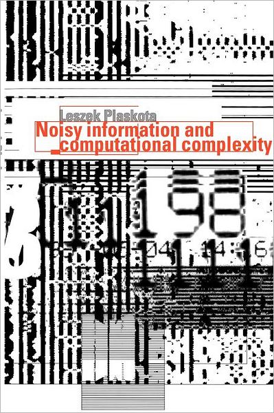 Cover for Plaskota, Leszek (Uniwersytet Warszawski, Poland) · Noisy Information and Computational Complexity (Paperback Book) (2012)