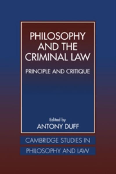 Cover for Duff, R. A. (University of Stirling) · Philosophy and the Criminal Law: Principle and Critique - Cambridge Studies in Philosophy and Law (Hardcover bog) (1998)