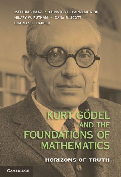 Kurt Godel and the Foundations of Mathematics: Horizons of Truth - Matthias Baaz - Livros - Cambridge University Press - 9780521761444 - 6 de junho de 2011