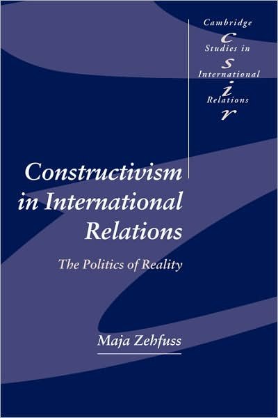 Cover for Zehfuss, Maja (University of Warwick) · Constructivism in International Relations: The Politics of Reality - Cambridge Studies in International Relations (Hardcover Book) (2002)