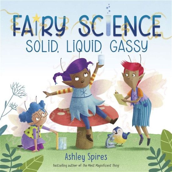 Cover for Ashley Spires · Solid, Liquid, Gassy! - A Fairy Science Story (Gebundenes Buch) (2020)