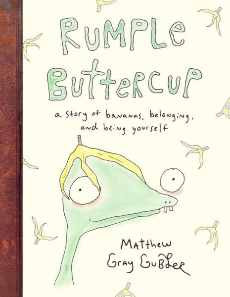Rumple Buttercup: A Story of Bananas, Belonging, and Being Yourself - Matthew Gray Gubler - Books - Random House Children's Books - 9780525648444 - April 2, 2019