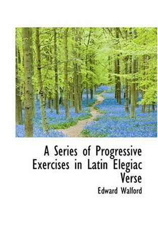 Cover for Edward Walford · A Series of Progressive Exercises in Latin Elegiac Verse (Paperback Book) (2008)