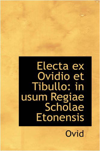 Cover for Ovid · Electa Ex Ovidio et Tibullo: in Usum Regiae Scholae Etonensis (Hardcover Book) (2008)