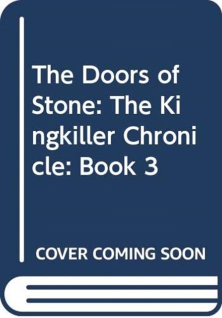 Cover for Patrick Rothfuss · The Doors of Stone: The Kingkiller Chronicle: Book 3 (Inbunden Bok) (2024)