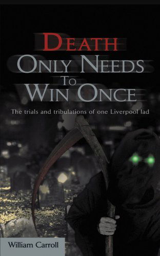 Cover for William Carroll · Death Only Needs to Win Once: the Trials and Tribulations of One Liverpool Lad (Paperback Book) (2008)