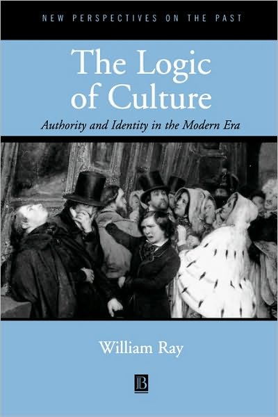 Cover for Ray, William (Reed College, Portland) · The Logic of Culture: Authority and Identity in the Modern Era - New Perspectives on the Past (Paperback Book) (2001)