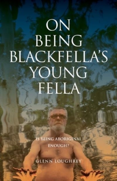 Cover for Glenn Loughrey · On Being Blackfella's Young Fella: Is Being Aboriginal Enough? (Paperback Book) (2020)