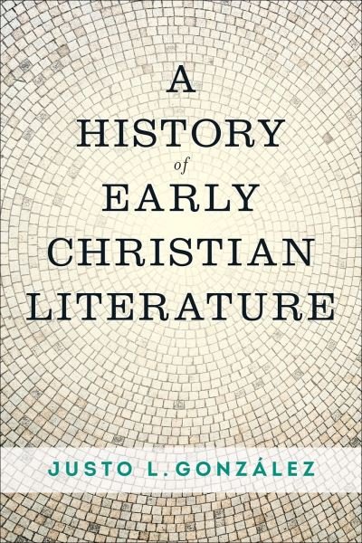 Cover for Justo L. Gonzalez · A History of Early Christian Literature (Paperback Book) (2019)