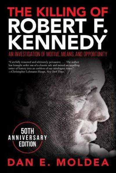 Cover for Dan E. Moldea · The Killing of Robert F. Kennedy An Investigation of Motive, Means, and Opportunity (Paperback Book) (2018)