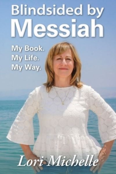 Blindsided by Messiah - Lori Michelle - Books - Running on Love - 9780692182444 - December 8, 2018