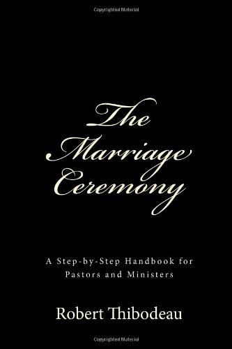 Cover for Pst. Robert R Thibodeau · The Marriage Ceremony: Step-by-step Handbook for Pastors and Ministers (Taschenbuch) (2014)