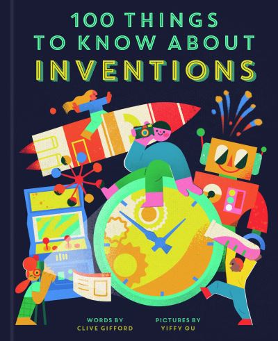 Cover for Clive Gifford · 100 Things to Know About Inventions - In a Nutshell (Inbunden Bok) (2021)