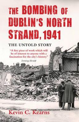 Cover for Kevin C. Kearns · The Bombing of Dublin's North Strand, 1941 The Untold Story (Paperback Book) (2010)