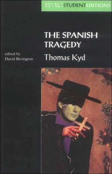 Cover for Stephen Bevington · The Spanish Tragedy (Revels Student Edition): Thomas Kyd - Revels Student Editions (Paperback Book) [Revels Student edition] (1996)