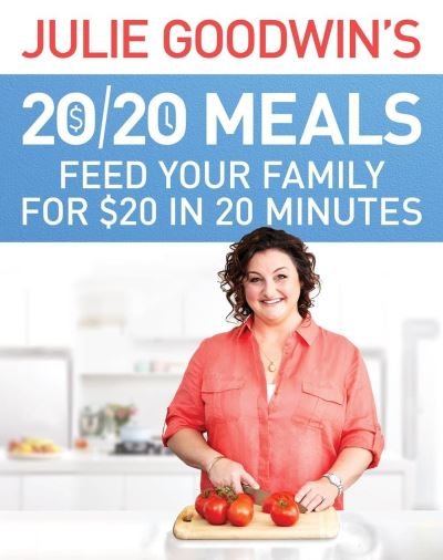 Julie Goodwin's 20/20 Meals: Feed your family for $20 in 20 minutes: Feed your family for $20 in 20 minutes - Julie Goodwin - Livros - Hachette Australia - 9780733634444 - 30 de junho de 2015