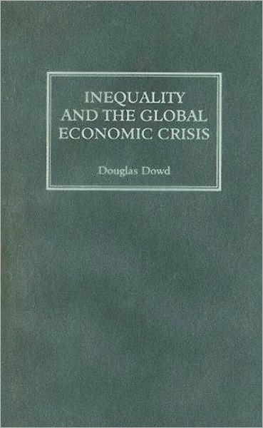 Cover for Douglas Dowd · Inequality and the Global Economic Crisis (Hardcover Book) (2009)