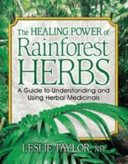 Cover for Taylor, Leslie (Leslie Taylor) · The Healing Power of Rainforest Herbs: A Guide to Understanding and Using Herbal Medicinals (Paperback Book) (2005)