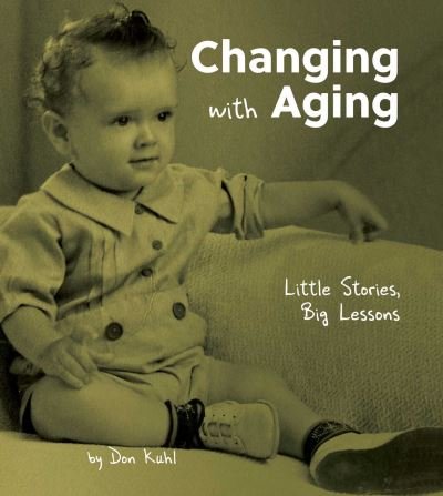 Cover for Don Kuhl · Changing with Aging: Little Stories, Big Lessons (Hardcover Book) (2022)