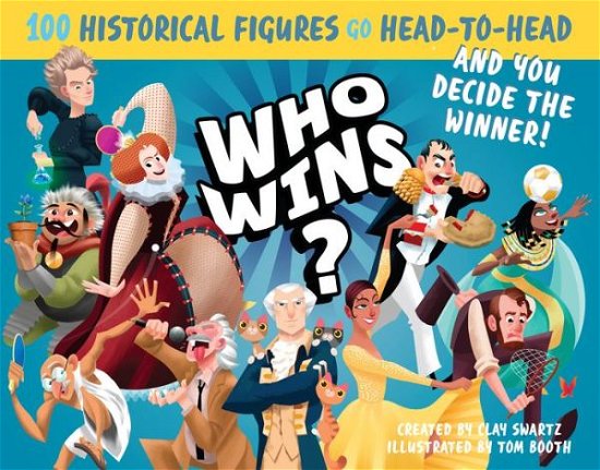 Who Wins?: History - Clay Swartz - Bøger - Algonquin Books (division of Workman) - 9780761185444 - 12. juli 2016