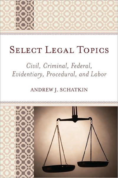 Cover for Andrew J. Schatkin · Select Legal Topics: Civil, Criminal, Federal, Evidentiary, Procedural, and Labor (Paperback Book) (2009)