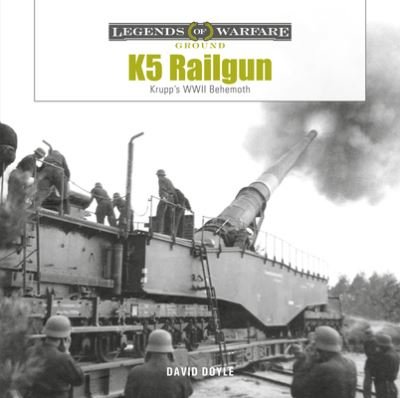 K5 Rail Gun: Krupp's WWII Behemoth - Legends of Warfare: Ground - David Doyle - Bücher - Schiffer Publishing Ltd - 9780764366444 - 28. April 2023