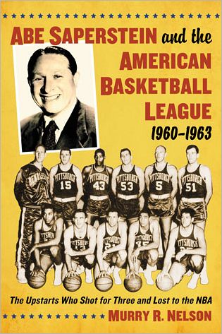 Cover for Murry R. Nelson · Abe Saperstein and the American Basketball League, 1960-1963: The Upstarts Who Shot for Three and Lost to the NBA (Paperback Book) (2013)