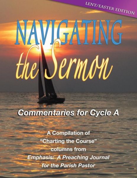 Navigating the Sermon, Cycle a - Lent / Easter Edition - Publishing Co Css - Książki - CSS Publishing - 9780788027444 - 2014