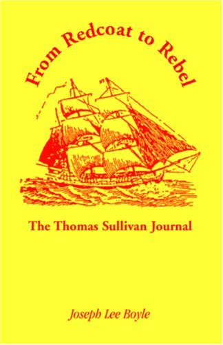 From Redcoat to Rebel: the Thomas Sullivan Journal - Joseph Lee Boyle - Livros - Heritage Books Inc. - 9780788407444 - 1 de maio de 2009