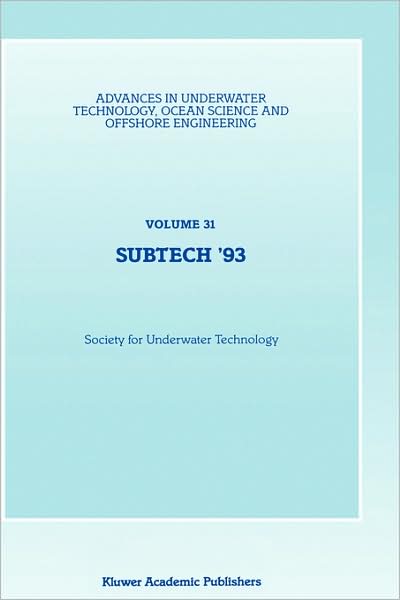 Subtech '93 - Advances in Underwater Technology, Ocean Science and Offshore Engineering - Subtech \'93 - Books - Springer - 9780792325444 - October 31, 1993