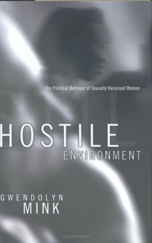 Cover for Gwendolyn Mink · Hostile Environment: The Political Betrayal of Sexually Harassed Women (Innbunden bok) (2000)