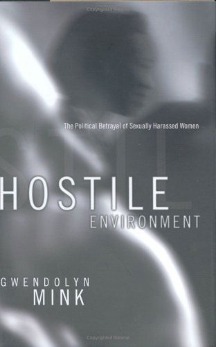 Cover for Gwendolyn Mink · Hostile Environment: The Political Betrayal of Sexually Harassed Women (Inbunden Bok) (2000)