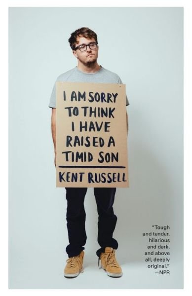 Kent Russell · I Am Sorry to Think I Have Raised a Timid Son (Paperback Book) (2016)