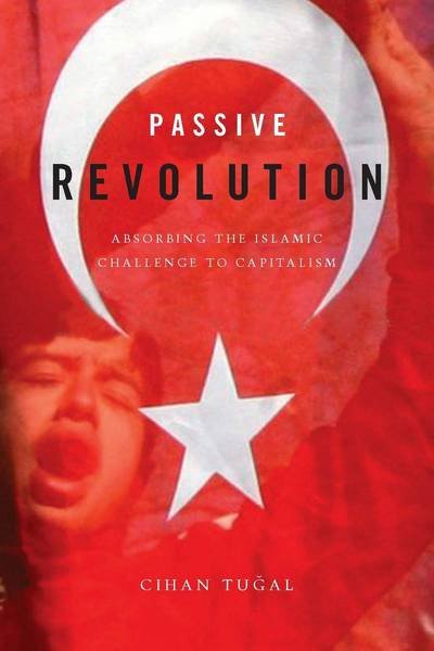 Cover for Cihan Tugal · Passive Revolution: Absorbing the Islamic Challenge to Capitalism (Hardcover Book) (2009)