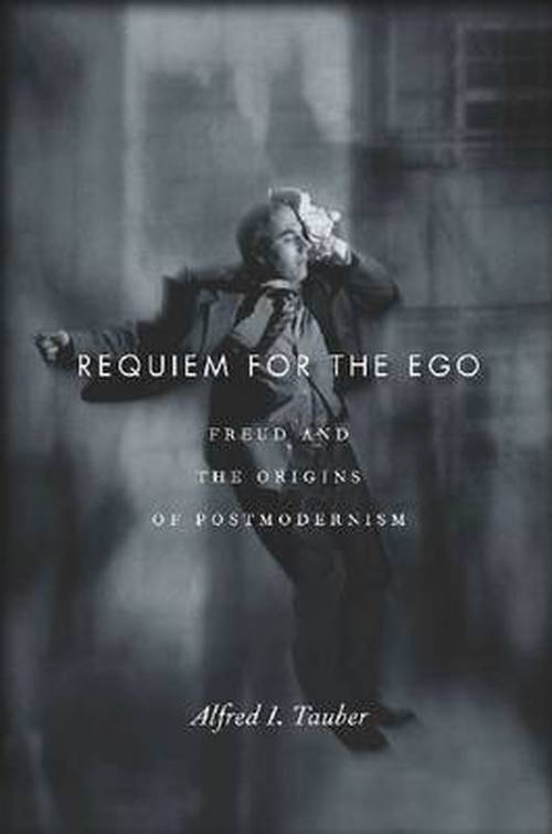 Cover for Alfred I. Tauber · Requiem for the Ego: Freud and the Origins of Postmodernism (Hardcover Book) (2013)