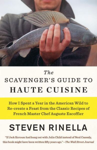 Cover for Steven Rinella · The Scavenger's Guide to Haute Cuisine: How I Spent a Year in the American Wild to Re-create a Feast from the Classic Recipes of French Master Chef August (Paperback Book) (2015)