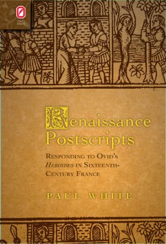 Cover for Paul White · Renaissance Postscripts: Responding to Ovid's Heroides in Sixteenth-century France (Text and Context) (Hardcover bog) (2009)