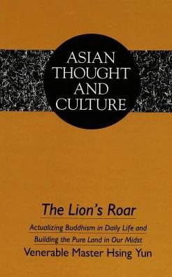 Cover for Hsing Yun · The Lion's Roar: Actualizing Buddhism in Daily Life and Building the Pure Land in Our Midst - Asian Thought and Culture (Gebundenes Buch) (1991)