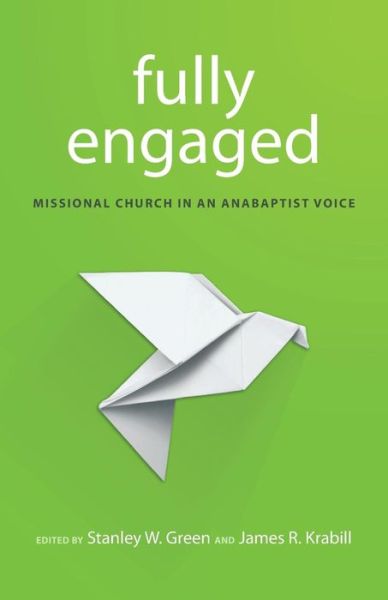 Cover for Stanley W Green · Fully Engaged: Missional Church in an Anabaptist Voice (Paperback Book) (2015)