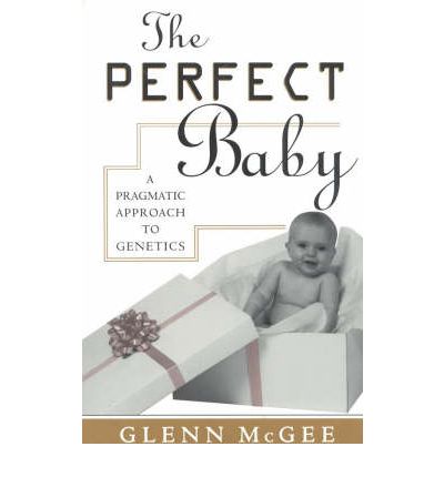 Cover for Glenn McGee · The Perfect Baby: A Pragmatic Approach to Genetics (Paperback Book) (1996)