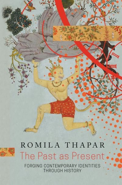 Cover for Romila Thapar · The Past as Present: Forging Contemporary Identities Through History (Inbunden Bok) (2019)