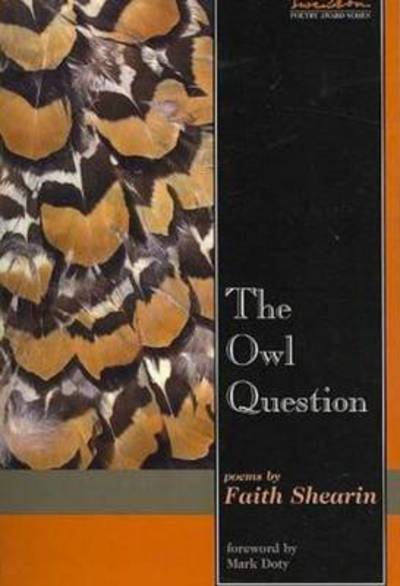 Cover for Faith Shearin · Owl Question: Poems - Swenson Poetry Award (Paperback Book) (2004)