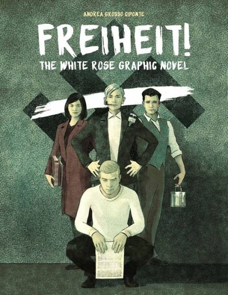Cover for Andrea Grosso Ciponte · Freiheit!: The White Rose Graphic Novel (Hardcover Book) (2021)