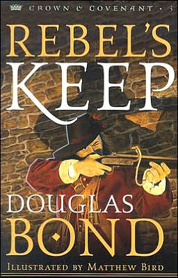 Rebel's Keep - Douglas Bond - Books - P & R Publishing Co (Presbyterian & Refo - 9780875527444 - September 24, 2004