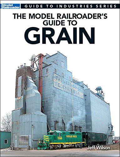 Cover for Jeff Wilson · The Model Railroader's Guide to Grain (Guide to Industries) (Paperback Book) (2015)