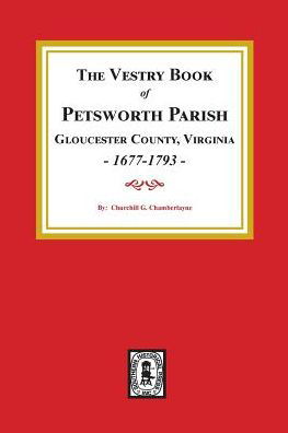 Cover for Churchill Gibson Chamberlayne · The Vestry Book of Petsworth Parish, Gloucester County Virginia, 1677-1793. (Paperback Book) (2019)