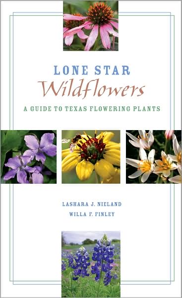 Lone Star Wildflowers: A Guide to Texas Flowering Plants - LaShara J. Nieland - Books - Texas Tech Press,U.S. - 9780896726444 - July 26, 2009