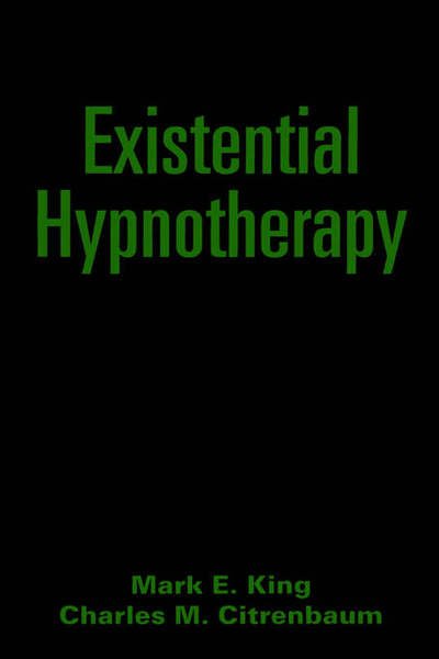 Cover for Mark E. King · Existential Hypnotherapy - The Guilford Clinical and Experimental Hypnosis Series (Gebundenes Buch) (1994)