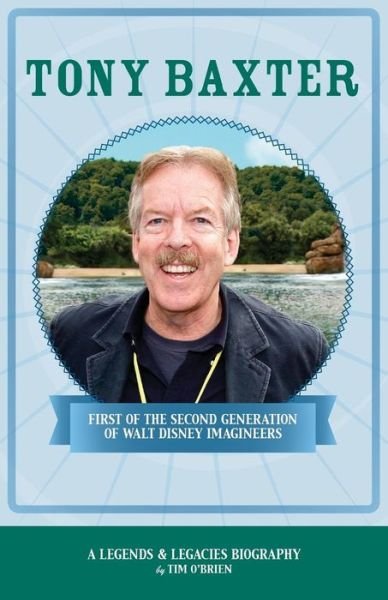 Cover for Tim O'Brien · Tony Baxter: First of the Second Generation of Walt Disney Imagineers - Legends &amp; Legacies (Paperback Book) (2015)